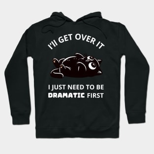 I Just Need To Be Dramatic First Funny Cat Hoodie